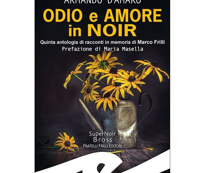 Odio e amore in noir. La nuova antologia noir targata Fratelli Frilli Editori