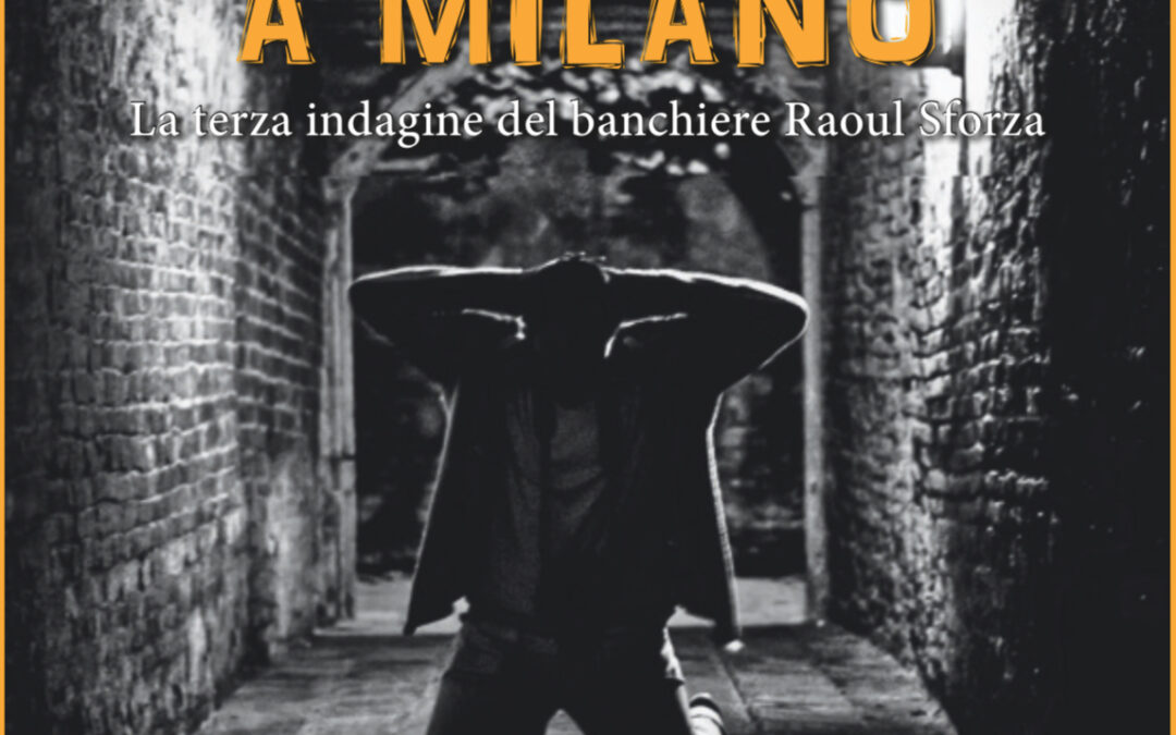 Assedio mortale a Milano-La terza indagine del banchiere Raoul Sforza